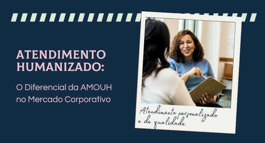 Atendimento Humanizado: O Diferencial da AMOUH no Mercado Corporativo