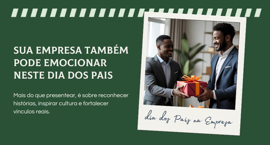 Sua Empresa Também Pode Emocionar Neste Dia dos Pais
