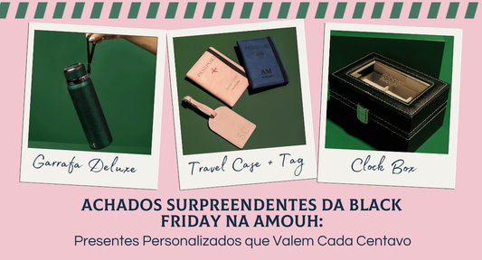 Achados Surpreendentes da Black Friday na Amouh: Presentes Personalizados que Valem Cada Centavo